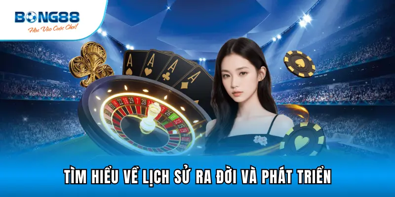 Tìm hiểu về lịch sử ra đời và phát triển bong88
