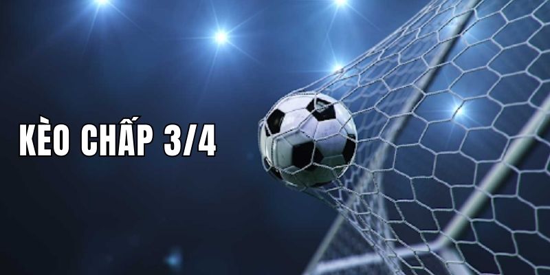 Kèo chấp 3/4